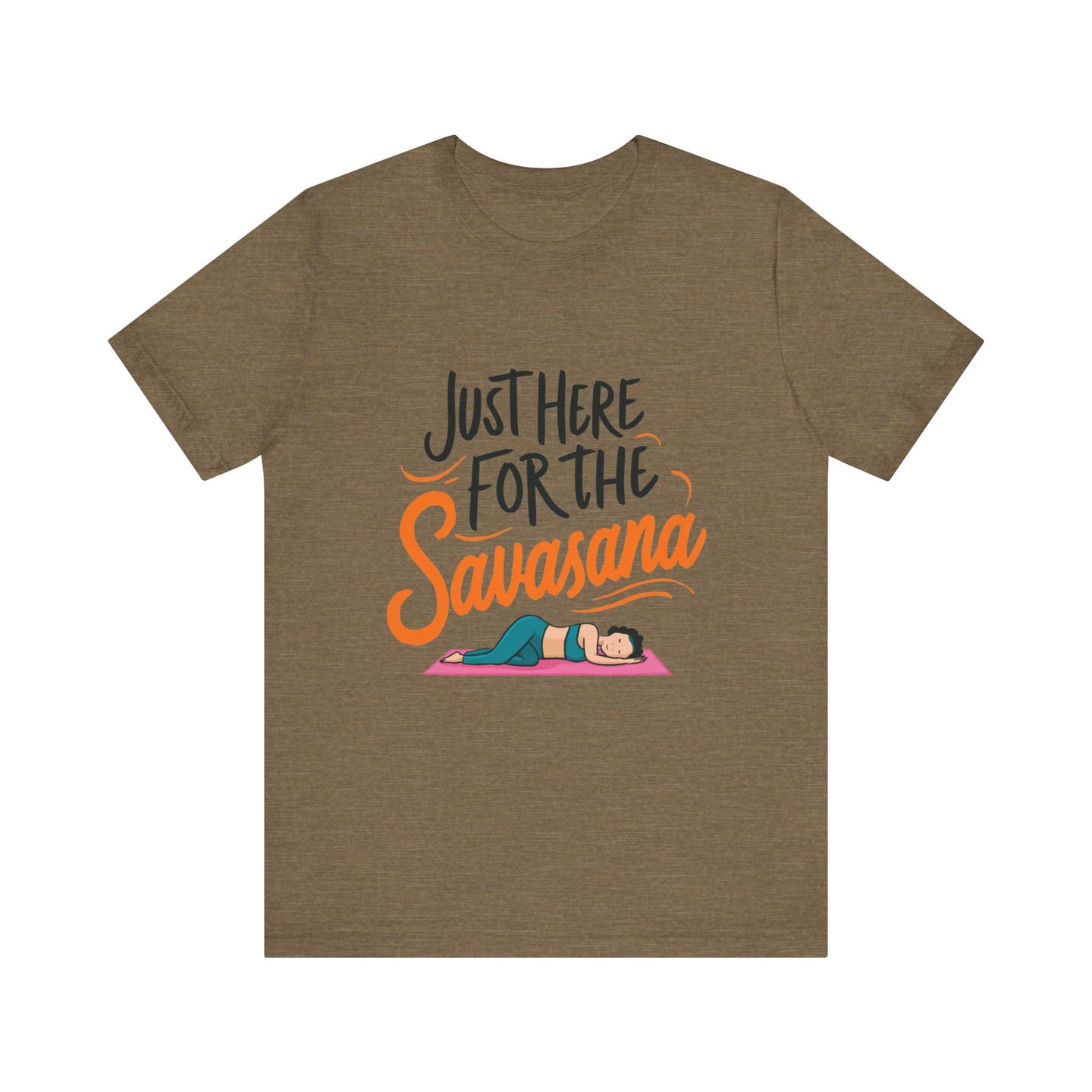Yoga Tee - Just Here for the Savasana